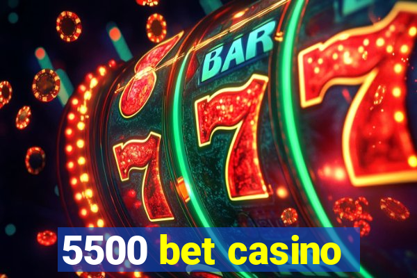 5500 bet casino